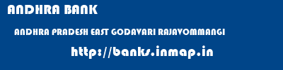 ANDHRA BANK  ANDHRA PRADESH EAST GODAVARI RAJAVOMMANGI   banks information 